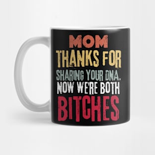 mom thanks for sharing your DNA. Now we're both BITCHES Mug